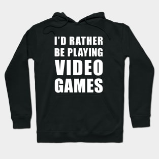 Rather Be Playing Video Games Hoodie